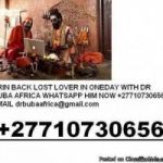 WHATSAPP NOW DR BUBA +27710730656 \⊰⁂⊱ BRING BACK LOST LOVER IN Umtata, King Williams Town, East London, Port Elizabeth, Port Shepstone 