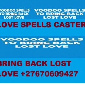LOVE SPELLS CASTER / BRING BCK LOST LOVER +27670609427